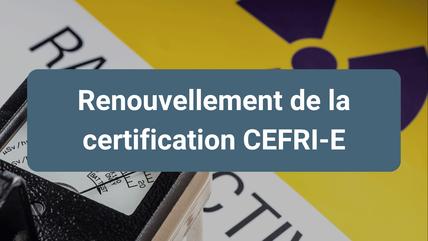 Trèfle Automation renforce la sécurité et la radioprotection avec le renouvellement de sa certification CEFRI-E 2025–2028